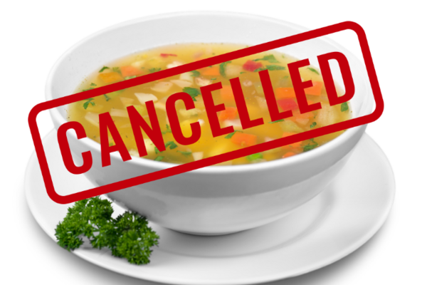 bowl of Vegetable soup and cancelled sign