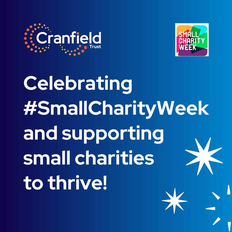 Graphic with the words 'Celebrating #SmallCharityWeek and supporting small charities to thrive! in white lettering on a dark blue background. Also includes the Cranfield Trust logo and Small Charity Week logo
