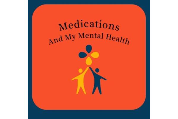This image has a orange background with the words "medication and my mental health" at the top with a yellow and a blue figures of people holding up a yellow and blue flower.