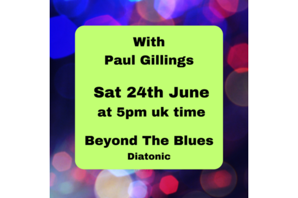 Beyond The Blues with Paul Gillings  Sat 24th June 5pm UK time Chromatic or diatonic in c