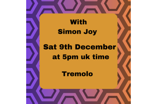 With Simon Joy Sat 9th December 5pm UK time for Tremolo