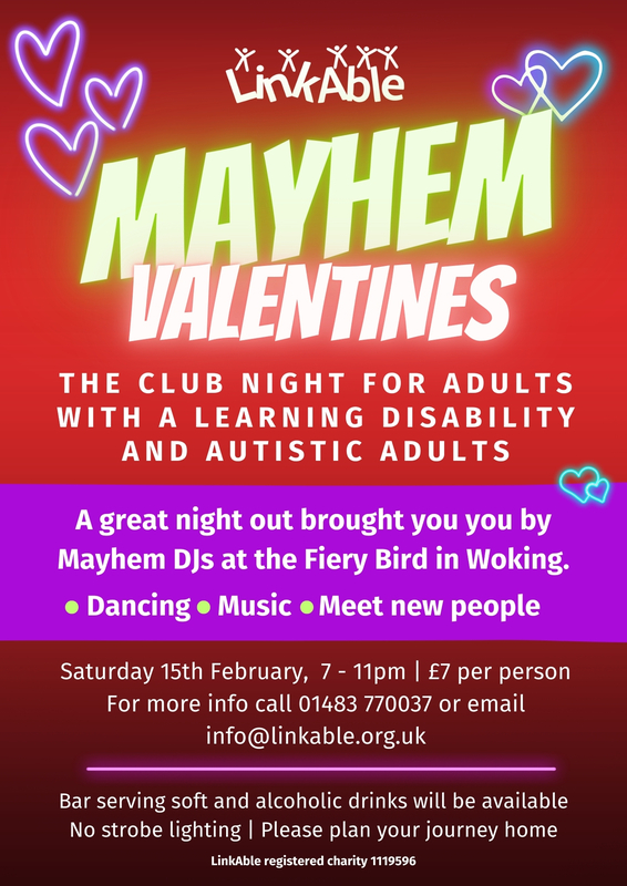 A vibrant flyer promoting "Mayhem Valentines," a club night for adults with learning disabilities and autistic adults, organized by LinkAble. The event will feature dancing, music, and socializing, hosted by Mayhem DJs at the Fiery Bird in Woking. Event details: Saturday, February 15th, from 7 PM to 11 PM, with a ticket price of £7 per person. Contact information includes 01483 770037 and info@linkable.org.uk. A bar will serve soft and alcoholic drinks, with no strobe lighting provided. Attendees are encouraged to plan their journey home. The design includes a red background, glowing neon hearts, and bold, colorful text for emphasis.