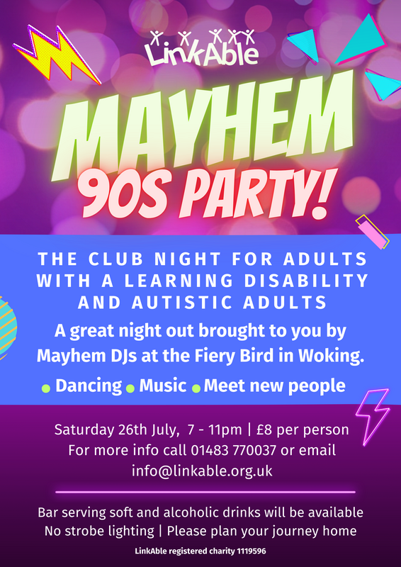 a vibrant purple and blue poster for "MAYHEM 90S PARTY!" organized by LinkAble. It's described as "THE CLUB NIGHT FOR ADULTS WITH A LEARNING DISABILITY AND AUTISTIC ADULTS" at the Fiery Bird in Woking. The event features dancing, music, and socializing on Saturday 26th July, 7-11pm, costing £8 per person. Contact information and notes about bar service and no strobe lighting are included.