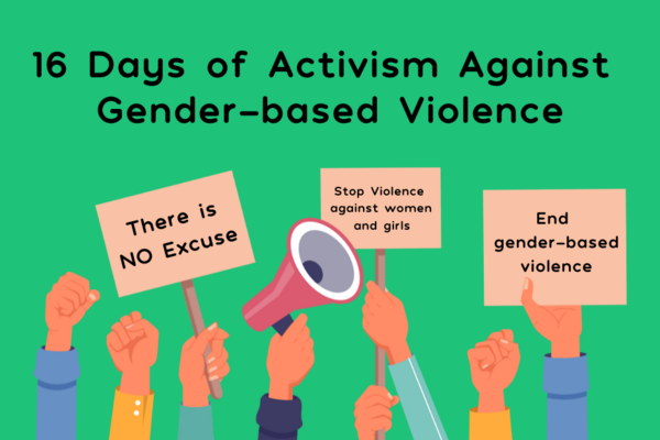 Green background. 16 Days of Activism Against Gender-based Violence in black in the top centre. Hands holding signs and a megaphone with 'There is NO excuse' and 'Stop Violence against women and girls' written on them. 